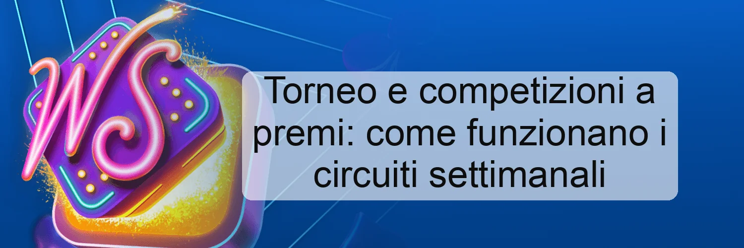 Torneo e competizioni a premi: come funzionano i circuiti settimanali
